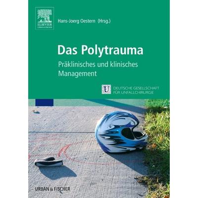 Das Polytrauma, Gebundene Ausgabe von Hans-Jörg Oestern, Urban & Fischer in Elsevier, 978-3-437-24280-9