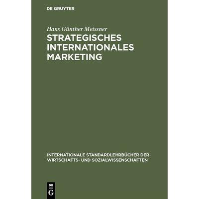 Strategisches Internationales Marketing, Gebundene Ausgabe von Hans Günther Meissner, De Gruyter Oldenbourg, 978-3-486-23456-5