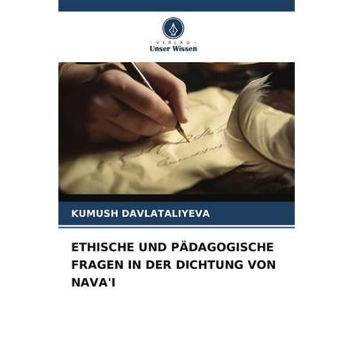 ETHISCHE UND PÄDAGOGISCHE FRAGEN IN DER DICHTUNG VON NAVA'I; Taschenbuch von Kumush Davlataliyeva, Verlag Unser Wissen, 978-620-6-44678-1