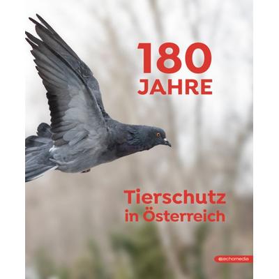 180 Jahre Tierschutz in Österreich, Taschenbuch von , Echo medienhaus, 978-3-903654-02-0