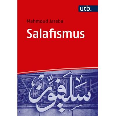 Salafismus, Taschenbuch von Mahmoud Jaraba, Utb GmbH, 978-3-8252-5440-7