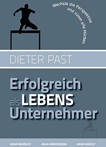 Dieter Past - Erfolgreich als Lebensunternehmer: Wechsle die Perspektive und nimm alle Hürden - Preis vom 09.10.2026 07:28:09 h