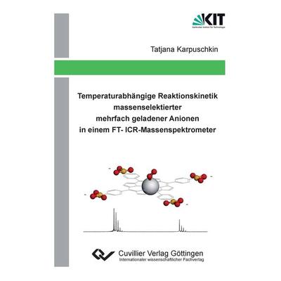 Temperaturabhängige Reaktionskinetik massenselektierter mehrfach geladener Anionen in einem FT-ICR-Massenspektrometer, Taschenbuch von Tatjana