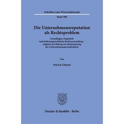 Die Unternehmensreputation als Rechtsproblem, Gebundene Ausgabe von Patrick Günnel, Duncker & Humblot, 978-3-428-19462-9