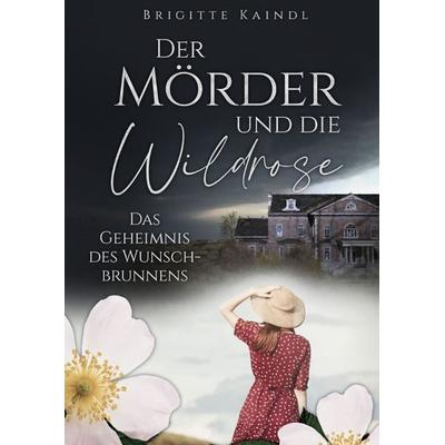 Der Mörder und die Wildrose, Gebundene Ausgabe von Brigitte Kaindl,Brenda Leb, Tredition, 978-3-347-58949-0