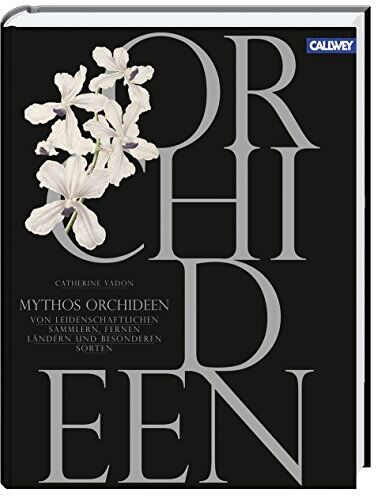 Catherine Vadon - Mythos Orchideen: Von leidenschaftlichen Sammlern, fernen Ländern und besonderen Sorten - Preis vom 09.10.2026 07:28:09 h