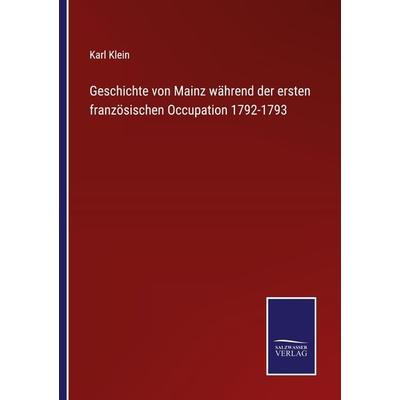 Geschichte von Mainz während der ersten französischen Occupation 1792-1793, Taschenbuch von Karl Klein, Outlook, 978-3-375-08854-5