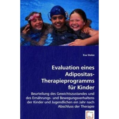 Stolze, E: Evaluation eines Adipositas-Therapieprogramms für, Taschenbuch von Eva Stolze, VDM, 978-3-639-05233-6
