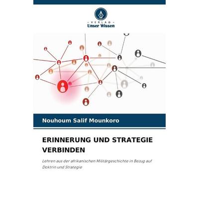 ERINNERUNG UND STRATEGIE VERBINDEN, Taschenbuch von Nouhoum Salif Mounkoro, Verlag Unser Wissen