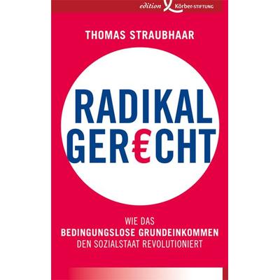 Radikal gerecht, Gebundene Ausgabe von Thomas Straubhaar, Edition Einwurf GmbH