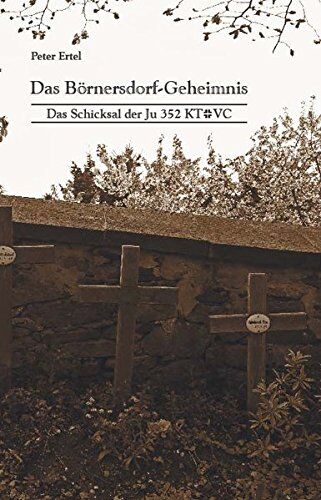 Peter Ertel - Das Börnersdorf-Geheimnis: Das Schicksal der Ju 352 KT+VC - Preis vom 09.10.2026 07:28:09 h