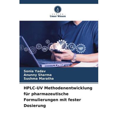HPLC-UV Methodenentwicklung für pharmazeutische Formulierungen mit fester Dosierung, Taschenbuch von Sonia Yadav,Anunny Sharma,Sushma Maratha, Verlag