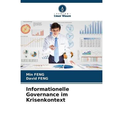 Informationelle Governance im Krisenkontext, Taschenbuch von Min Feng,David Feng, Verlag Unser Wissen, 978-620-2-46854-1