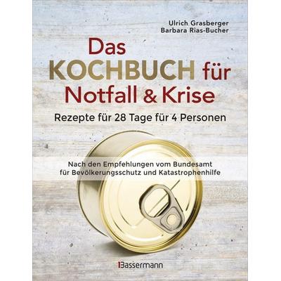 Das Kochbuch für Notfall und Krise - Rezepte für 28 Tage, 4 Personen 3 Mahlzeiten und 1 Snack pro Tag., Gebundene Ausgabe von Ulrich Grasberger,