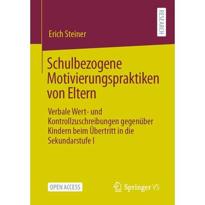 Schulbezogene Motivierungspraktiken von Eltern, Taschenbuch von Erich Steiner, Springer Fachmedien Wiesbaden GmbH, 978-3-658-33061-3