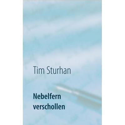 Nebelfern verschollen, Taschenbuch von Tim Sturhan, BoD – Books on Demand, 978-3-7528-7000-8