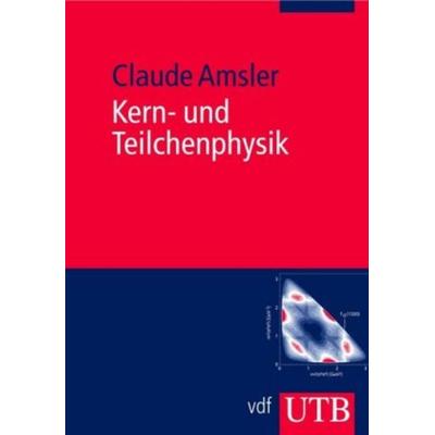 Kern- und Teilchenphysik, Taschenbuch von Claude Amsler, Utb GmbH, 978-3-8252-2885-9