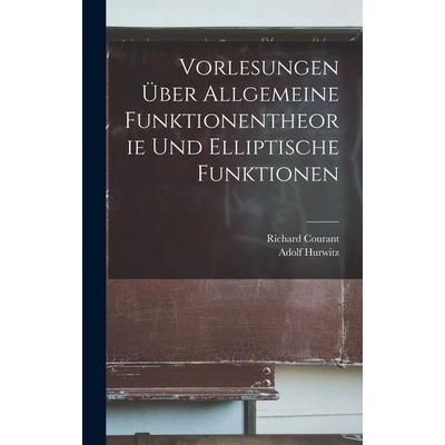 Vorlesungen Über Allgemeine Funktionentheorie Und Elliptische Funktionen, Gebundene Ausgabe von Adolf Hurwitz,Richard Courant, British Library,