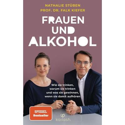 Frauen und Alkohol, Gebundene Ausgabe von Nathalie Stüben,Falk Kiefer, Kailash, 978-3-424-63262-0