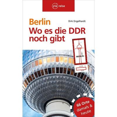 Berlin – Wo es die DDR noch gibt, Taschenbuch von Dirk Engelhardt, Via Reise, 978-3-945983-53-9