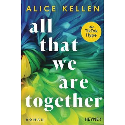 All That We Are Together (2), Taschenbuch von Alice Kellen, Heyne