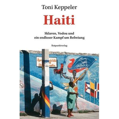 Haiti, Gebundene Ausgabe von Toni Keppeler, Rotpunktverlag, 978-3-03973-102-2
