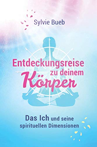 Sylvie Bueb - Entdeckungsreise zu deinem Körper: Das Ich und seine spirituellen Dimensionen - Preis vom 17.10.2026 19:25:27 h