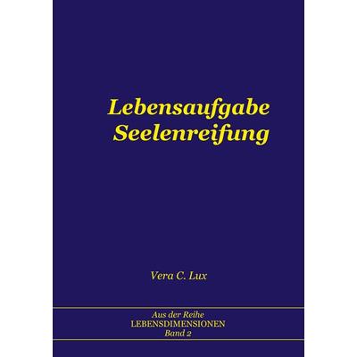 Lebensaufgabe Seelenreifung, Taschenbuch von Vera C. Lux, BoD – Books on Demand, 978-3-7504-1405-1