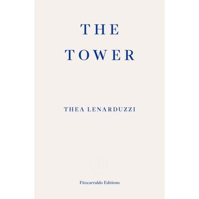 The Tower, Taschenbuch von Thea Lenarduzzi, Fitzcarraldo Editions, 978-1-80427-179-7