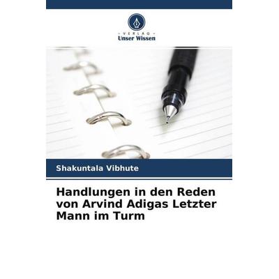 Handlungen in den Reden von Arvind Adigas Letzter Mann im Turm, Taschenbuch von Shakuntala Vibhute, Verlag Unser Wissen, 978-620-4-70791-4