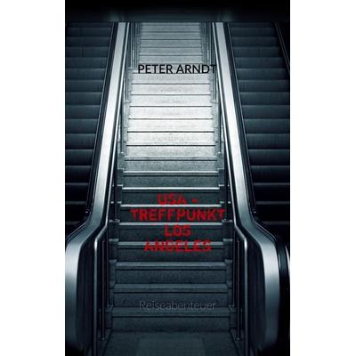 USA - Treffpunkt Los Angeles, Taschenbuch von Peter Arndt, BoD – Books on Demand, 978-3-7504-6167-3