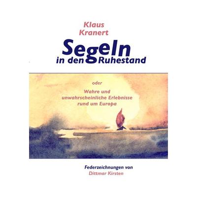 Segeln in den Ruhestand, Taschenbuch von Klaus Kranert, BoD – Books on Demand, 978-3-8334-6313-6