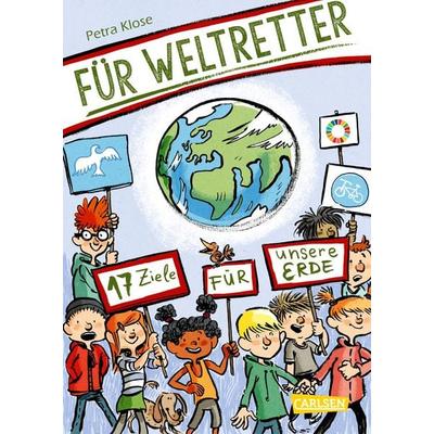 Für Weltretter: 17 Ziele für unsere Erde, Taschenbuch von Petra Klose, Carlsen, 978-3-551-25300-2