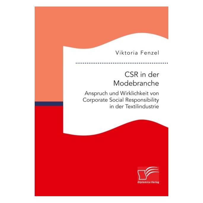 Diplomica CSR in der Modebranche. Anspruch und Wirklichkeit von Corporate Social Responsibility in der Text... (Deutsch, Softcover, Viktoria Fenzel) (35221616)