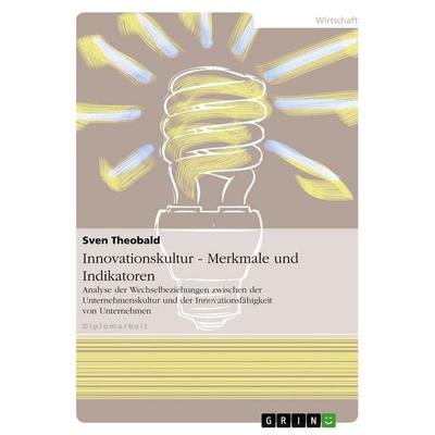 Innovationskultur - Merkmale und Indikatoren, Taschenbuch von Sven Theobald, GRIN, 978-3-640-36510-4