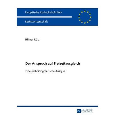 Der Anspruch auf Freizeitausgleich, Taschenbuch von Hilmar Rölz, Peter Lang GmbH, Internationaler Verlag der Wissenschaften, 978-3-631-72480-4