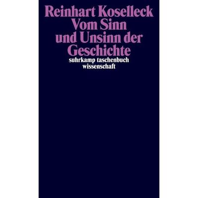 Vom Sinn und Unsinn der Geschichte, Taschenbuch von Reinhart Koselleck, Suhrkamp, 978-3-518-29690-5