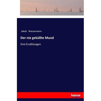 Der nie geküßte Mund, Taschenbuch von Jakob Wassermann, Hansebooks, 978-3-337-35538-8