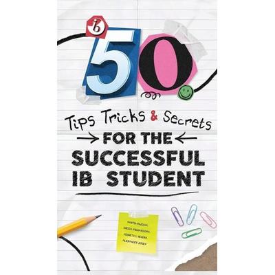 50 TIPS, TRICKS, AND SECRETS FOR THE SUCCESSFUL IB STUDENT, Gebundene Ausgabe von Martin Ruzicka,Alexander Zouev,Kenneth Christopher Hendra, Zouev