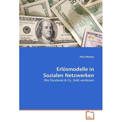 Motzko, F: Erlösmodelle in Sozialen Netzwerken, Taschenbuch von Felix Motzko, VDM, 978-3-639-25626-0
