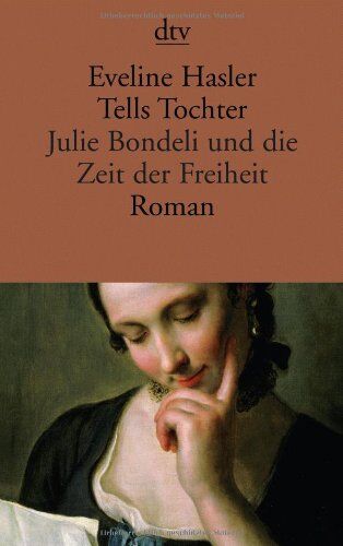 Eveline Hasler - Tells Tochter: Julie Bondeli und die Zeit der Freiheit Roman - Preis vom 06.10.2026 07:26:00 h
