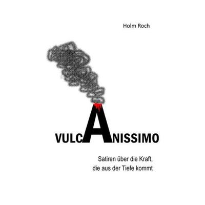 Vulcanissimo, Taschenbuch von Holm Roch, Epubli, 978-3-7418-3877-4