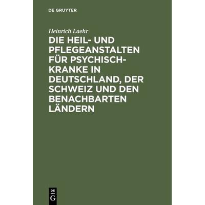Die Heil- und Pflegeanstalten für Psychisch-Kranke in Deutschland, der Schweiz und den benachbarten deutschen Ländern, Gebundene Ausgabe von Heinrich