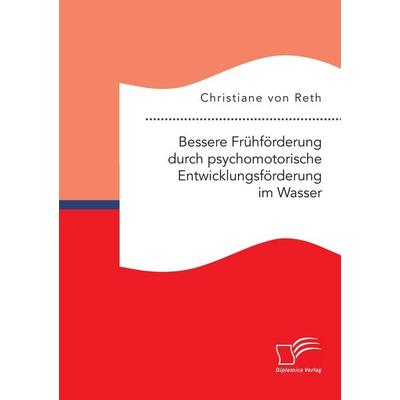 Bessere Frühförderung durch psychomotorische Entwicklungsförderung im Wasser, Taschenbuch von Christiane Reth, Diplomica Verlag GmbH,
