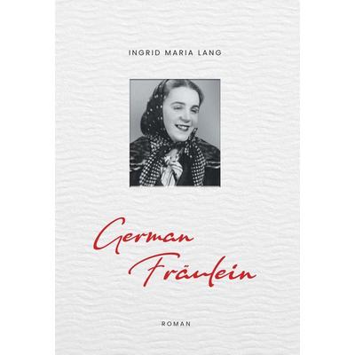 German Fräulein, Gebundene Ausgabe von Ingrid Maria Lang, Buchschmiede, 978-3-99152-431-1
