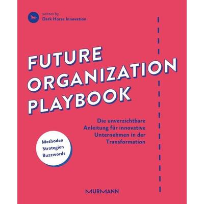 Future Organization Playbook, Gebundene Ausgabe von Dark Horse Innovation, Murmann Publishers, 978-3-86774-755-4