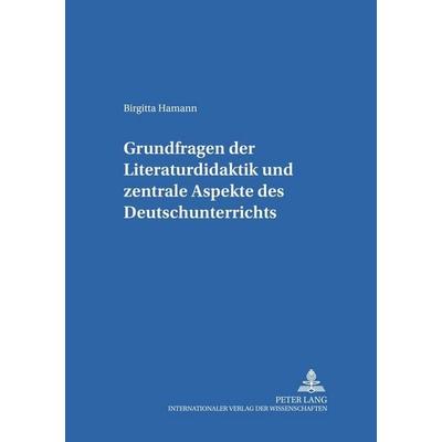 Grundfragen der Literaturdidaktik und zentrale Aspekte des Deutschunterrichts, Taschenbuch von Birgitta Hamann, Peter Lang GmbH, Internationaler