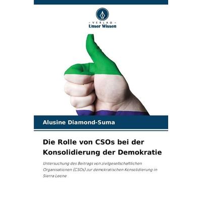 Die Rolle von CSOs bei der Konsolidierung der Demokratie, Taschenbuch von Alusine Diamond-Suma, Verlag Unser Wissen, 978-620-9-40332-3