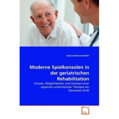 Rohrschneider, J: Moderne Spielkonsolen in der geriatrischen, Taschenbuch von Jessica Rohrschneider, VDM, 978-3-639-31361-1
