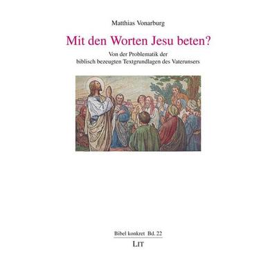 Vonarburg, M: Mit den Worten Jesu beten?, Taschenbuch von Matthias Vonarburg, Lit Verlag, 978-3-643-80342-9